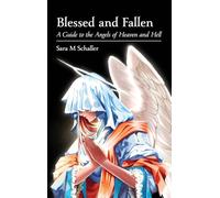 Blessed and Fallen: A Guide to the Angels of Heaven and Hell