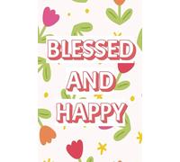 Blessed and Happy: A Lined Journal for Gratitude, Positivity & Daily Reflections: A Beautiful Notebook for Writing Affirmations, Thoughts & Personal Growth