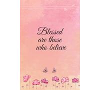 Blessed are those who believe: Lined notebook for children or adults | Inspirational gift | Gift for a girl or woman | Christian journal