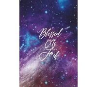 Blessed As F*ck: A Sarcastic Journal for Practicing Gratitude with an Attitude