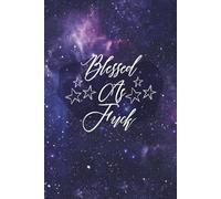 Blessed As Fuck: Simple 90-Day Sarcastic Gratitude Journal Full Of Petty Wins, Snarky Reflections Fake Zen And Reluctant Joy- Perfect For People Who Appreciate Humor And Sarcasm