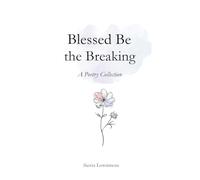 Blessed Be the Breaking: A Poetry Collection