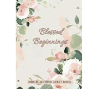 Blessed Beginnings Bridal Shower Guest Book: A Lasting Memory for the Bride with Loving Wishes, Special Moments, Photo Pages, and Gift Tracker Pages