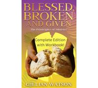 Blessed, Broken & Given: Complete Edition- The Principles of Ministry with Companion Workbook
