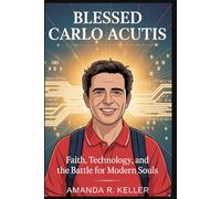Blessed Carlo Acutis: Faith, Technology, and the Battle for Modern Souls