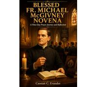 Blessed fr. Michael McGivney Novena: A Nine-Day Prayer Journey and Reflection