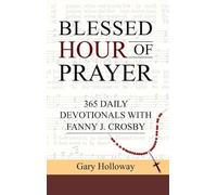 Blessed Hour of Prayer: 365 Daily Devotionals with Fanny J. Crosby