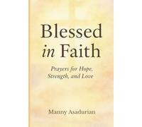 Blessed in Faith: Prayers for Hope, Strength, and Love