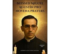 Blessed Miguel Agustín Pro novena prayers: A Powerful 9-Day Catholic Devotion