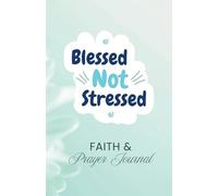 Blessed not Stressed: Faith & Prayer Journal