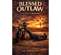 Blessed outlaw: A true story of redemption