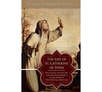 Blessed Raymond of Capua, George The Life of St. Catherine of Siena (Tascabile)