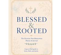 Blessed & Rooted: The Christian New Homeowner Planner & Journal