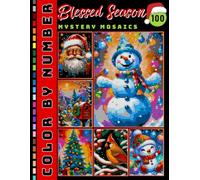 Blessed Season Mystery Mosaic Color by Number for Adults: 100 Christmas and Winter Holiday Coloring Pages in Square, Hexagon & Circle Pixel Art