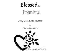 Blessed & Thankful: Daily Gratitude Journal for Christian Girls