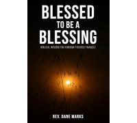 Blessed to Be a Blessing: Biblical Wisdom for Kingdom-Focused Finances