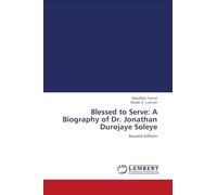 Blessed to Serve: A Biography of Dr. Jonathan Durojaye Soleye: Second Edition