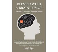 Blessed with a Brain Tumor: Realizing It's All Gift and Learning to Receive-Will
