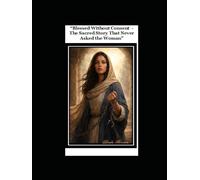 Blessed Without Consent: The Sacred Story That Never Asked the Woman