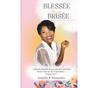 Blessée mais pas brisée: Le témoignage d'une vie tenue par la grâce