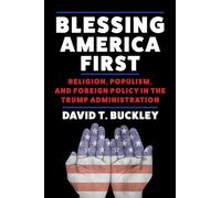 Blessing America First: Religion, Populism, and Foreign Policy in the Trump Administration