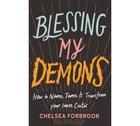 Blessing My Demons: How to Name, Tame, and Transform Your Inner Critic