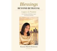 Blessings Beyond Betrayal: Legacy on Purpose: Faith, Healing, and Building a Legacy for the Next Generation