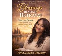 Blessings Beyond Betrayal: Legacy on Purpose: Faith, Healing, and Building a Legacy for the Next Generation