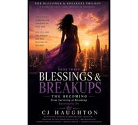 BLESSINGS & BREAKUPS - BOOK THREE: THE BECOMING: The Transformation From Surviving to Thriving