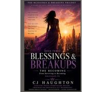 BLESSINGS & BREAKUPS - BOOK THREE: THE BECOMING: The Transformation From Surviving to Thriving
