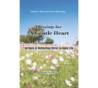 Blessings for A Gentle Heart: 30 Days of Reflecting Christ in Daily Life