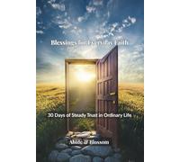 Blessings for Everyday Faith: 30 Days of Steady Trust in Ordinary Life