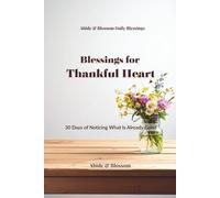 Blessings for Thankful Heart: 30 Days of Noticing What Is Already Good