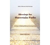 Blessings for Uncertain Paths: 30 Days of Walking Without Knowing Ahead