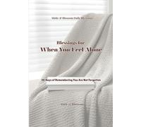 Blessings for When You Feel Alone: 30 Days of Remembering You Are Not Forgotten