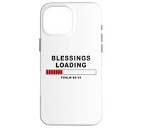 Blessings Loading - Psalm 68:19 He Daily Loads with Benefits Custodia per iPhone 16 Pro Max