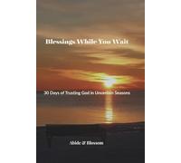 Blessings While You Wait: 30 Days of Trusting God in Uncertain Seasons