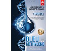 BLEU DE MÉTHYLÈNE : Les Secrets de ce Composé Révolutionnaire: 6 LIVRES EN 1 : La molécule du futur et son rôle cellulaire. Nouvelles perspectives sur ... le bien-être et la longévité. +eBook INCLUS