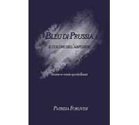 Bleu di Prussia. Il colore dell'abitudine. Storie e versi quotidiani