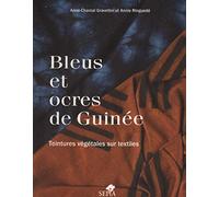 BLEUS ET OCRES DE GUINÉE: Teintures végétales sur textiles