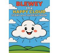 Blewey the Happy Cloud Story and Coloring Book: A Whimsical Story and Coloring Adventure for Kids 2-10. Featuring a Cheerful Cloud named Blewey