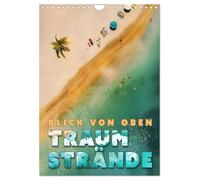 Blick von oben - Traumstrände (Wandkalender 2026 DIN A4 hoch), CALVENDO Monatskalender: Eine Sammlung von Postern mit Traumstränden rund um die Welt