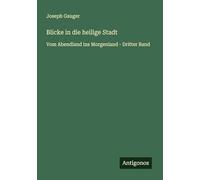 Blicke in die heilige Stadt: Vom Abendland ins Morgenland - Dritter Band