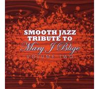 Blige, Mary J. Tribute - Vol. 2-Mary J. Blige Smooth Jazz Tribute