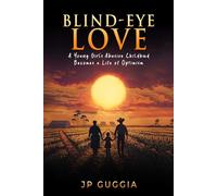 Blind-Eye Love: A Young Girl’s Abusive Childhood Becomes a Life of Optimism
