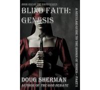 Blind Faith: Genesis: A Secular Guide to The Books of Moses - Part I