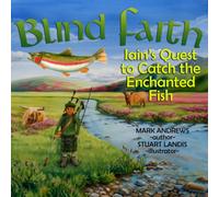 BLIND FAITH: Iain's Quest to Catch the Enchanted Fish
