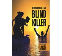 Blind killer. L'Europa e la strage dei migranti - Dal Lago Alessandro