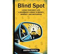 Blind Spot: Living Your Best Life: A Beginner's Guide to Money, Mindset, and Motivation
