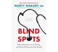 Blind Spots: When Medicine Gets It Wrong, and What It Means for Our Health